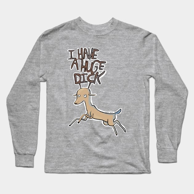 I HAVE A HUGE DICK Long Sleeve T-Shirt by bransonreese